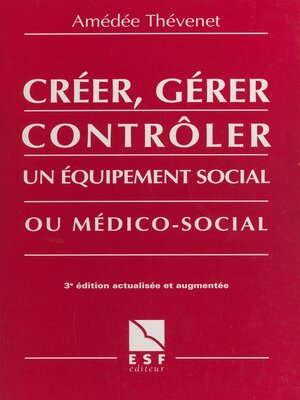cover image of Créer, gérer, contrôler un équipement social ou médico-social